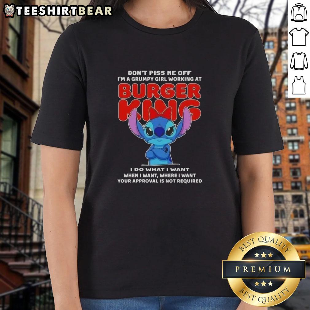 Awesome Stitch Don't Piss Me Of I'm A Grumpy Girl Working At Burger King Ladies-Tee