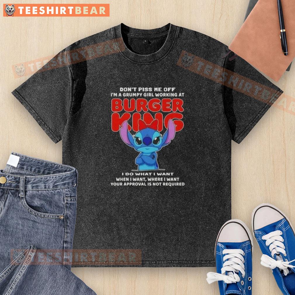 Awesome Stitch Don't Piss Me Of I'm A Grumpy Girl Working At Burger King Washed T-Shirt