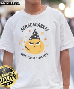 Funny Abracadabra Nope You’re Still Here Pumpkin T-Shirt
