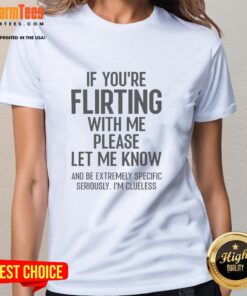 Official 'If You're Flirting With Me Please Let Know' ladies tee, stylish and playful design for flirty fashion enthusiasts.