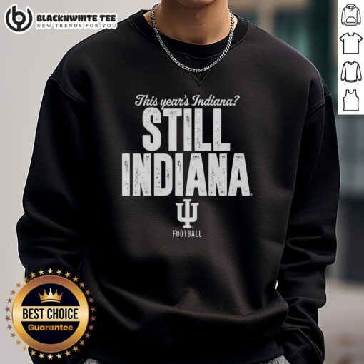 Alt Text: Awesome Indiana Hoosiers Football sweatshirt featuring 'This Years Indiana Still Indiana' design, perfect for fans.