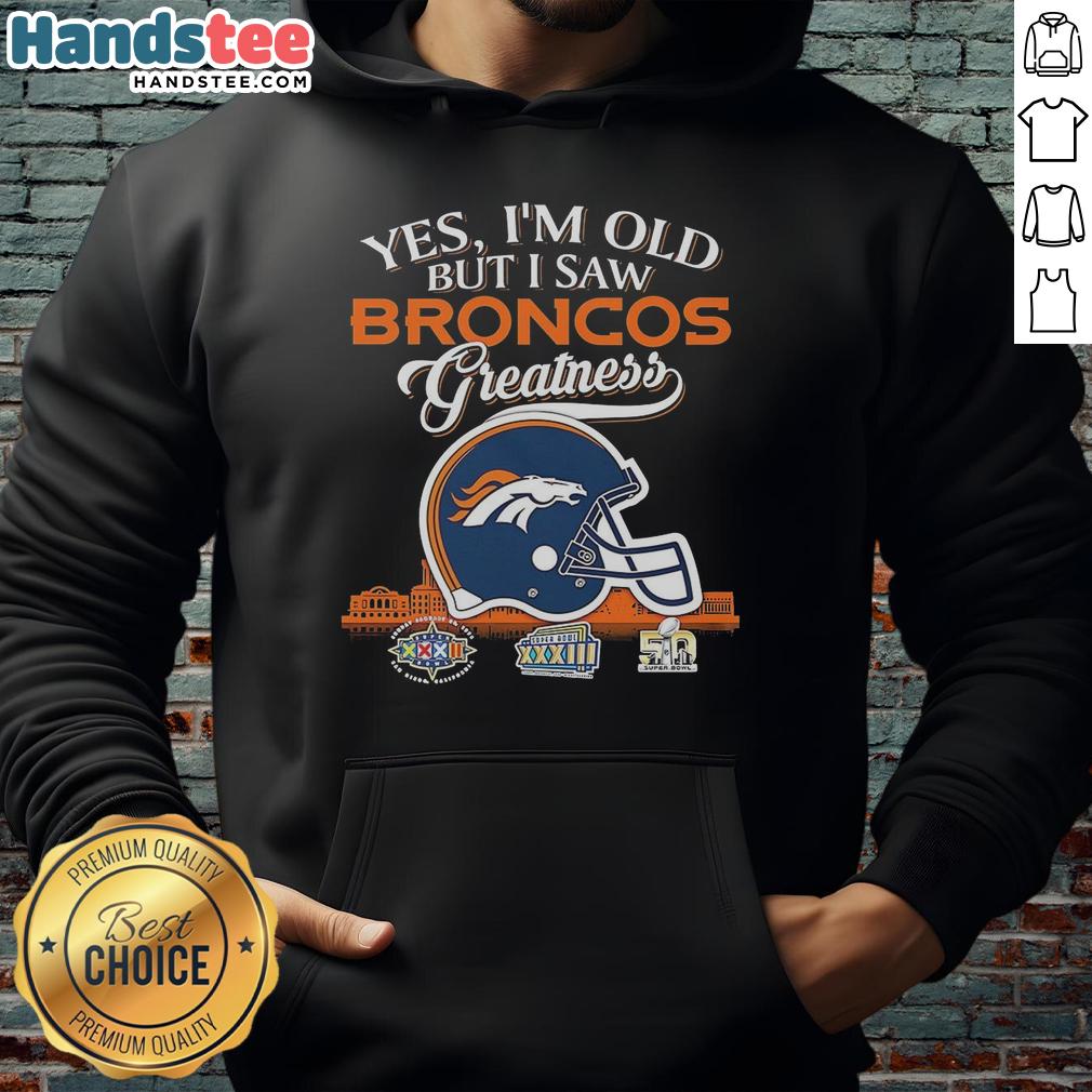 Premium Denver Broncos Yes I'M Old But I Saw Greatness Helmet Hoodie
