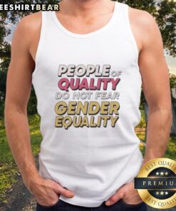 Official People of Quality Do Not Fear Gender Equality tank top design showcasing a bold, empowering message.