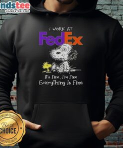 Alt Text: Funny Snoopy hoodie with the phrase 'I work at FedEx, it's fine, I'm fine, everything is fine' for humor lovers.