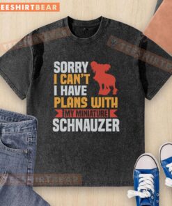 Awesome 'Sorry, I Can't, I Have Plans With My Miniature Schnauzer' washed t-shirt design featuring a playful schnauzer graphic.