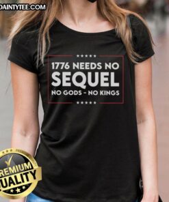 Awesome 1776 Needs No Sequel No Gods No Kings Ladies Tee featuring bold graphic design for stylish, empowering wear.