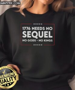 Awesome 1776 Needs No Sequel No Gods No Kings Sweatshirt in black with bold white text, perfect for casual wear.