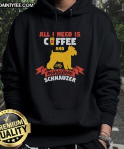 Cozy hoodie with 'All I Need Is Coffee And My Miniature Schnauzer' design, perfect for dog lovers and coffee enthusiasts.