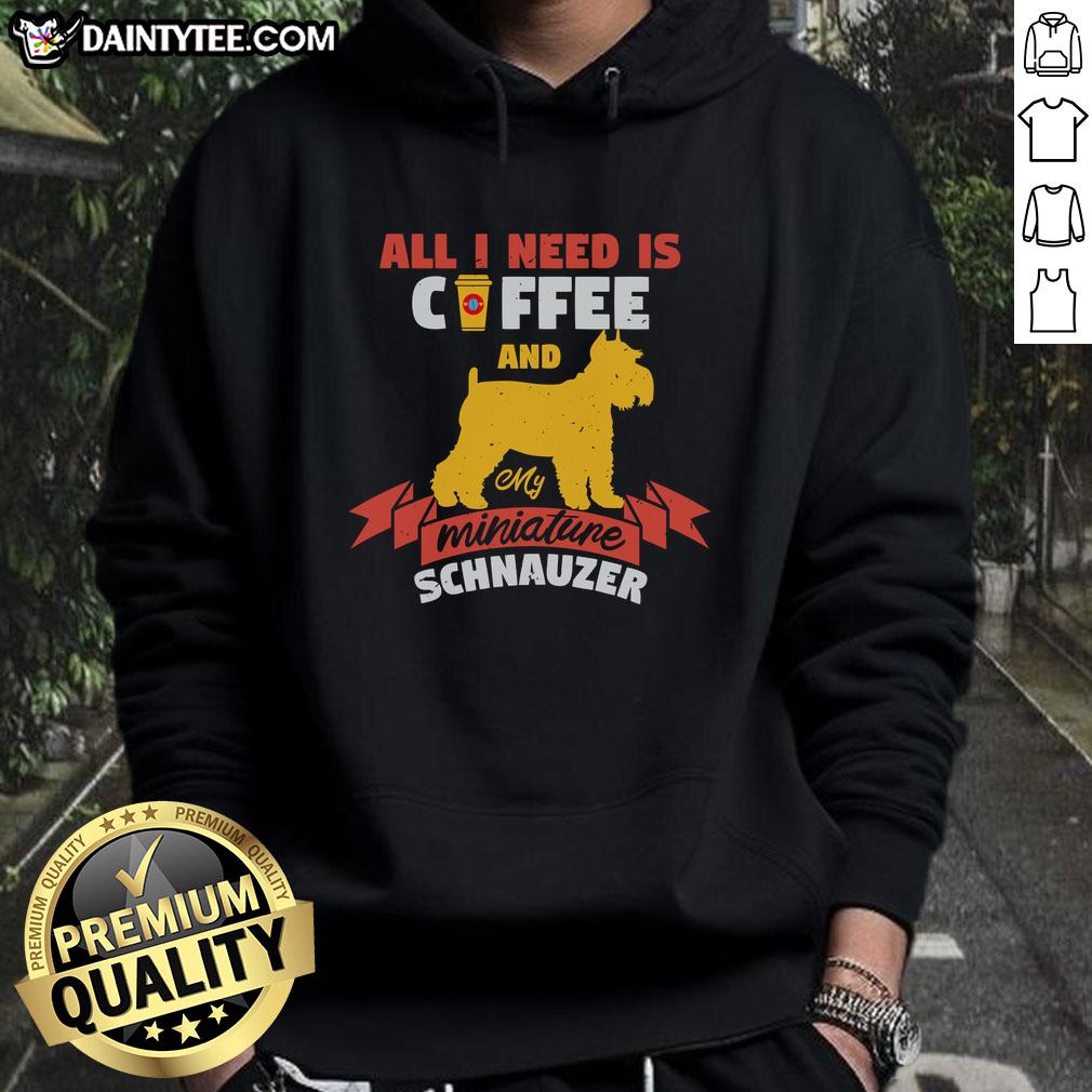 awesome-all-i-need-is-coffee-and-my-miniature-schnauzer-hoodie Cozy hoodie with 'All I Need Is Coffee And My Miniature Schnauzer' design, perfect for dog lovers and coffee enthusiasts.