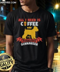 Awesome 'All I Need Is Coffee And My Miniature Schnauzer' T-Shirt featuring a cute schnauzer graphic on a cozy tee.