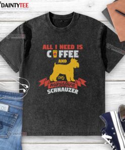 Awesome washed T-shirt featuring 'All I need is coffee and my miniature Schnauzer' design, perfect for dog lovers.