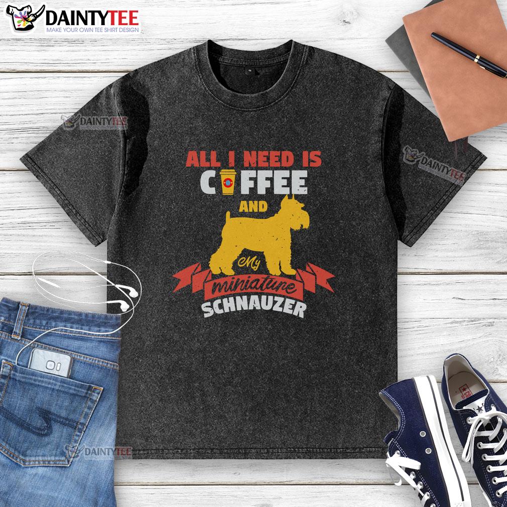 awesome-all-i-need-is-coffee-and-my-miniature-schnauzer-washed-t-shirt Awesome washed T-shirt featuring 'All I need is coffee and my miniature Schnauzer' design, perfect for dog lovers.