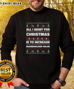 Funny ugly Christmas sweatshirt featuring 'All I Want For Christmas Is To Increase Shareholder Value' design.