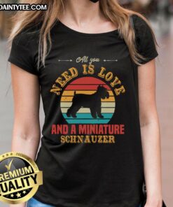 Ladies tee featuring 'All You Need Is Love And A Miniature Schnauzer' design, perfect for dog lovers.