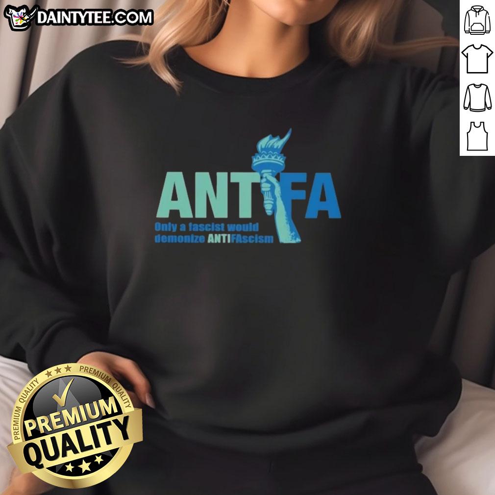 awesome-antifa-only-a-fascist-would-demonize-anti-fascism-sweatshirt Awesome Antifa sweatshirt featuring the slogan 'Only a Fascist Would Demonize Anti-Fascism' promoting anti-fascist values.