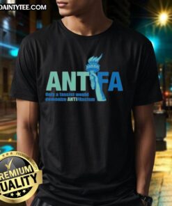 Awesome Antifa T-Shirt: 'Only A Fascist Would Demonize Anti-Fascism' design promoting anti-fascist activism and awareness.