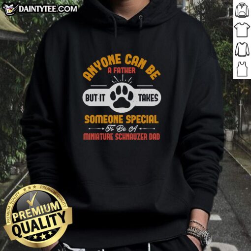 Miniature Schnauzer Dad hoodie featuring the phrase 'Anyone Can Be A Father, But It Takes Someone Special'.