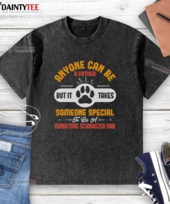 Awesome washed t-shirt for Miniature Schnauzer dads, featuring the quote about fatherhood and dog parenting.