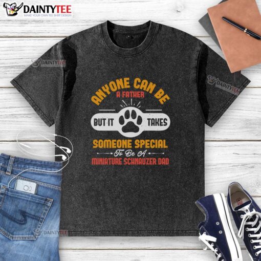Awesome washed t-shirt for Miniature Schnauzer dads, featuring the quote about fatherhood and dog parenting.