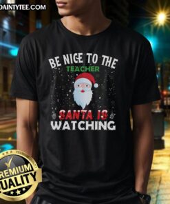 Awesome Be Nice To The Teacher Santa Is Watching T-Shirt design featuring festive graphics and a cheerful message for teachers.