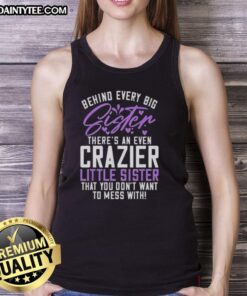 Awesome tank top featuring 'Behind Every Big Sister There's a Crazier Little Sister' design, perfect for sister bonding.