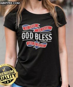 Awesome Buffalo Bills Be Good Do Good God Bless And Go Bills ladies tee showcasing team spirit and stylish design.