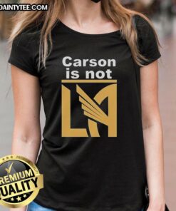 Awesome Carson Is Not LA Galaxy Ladies Tee featuring bold graphics and stylish design for soccer fans.