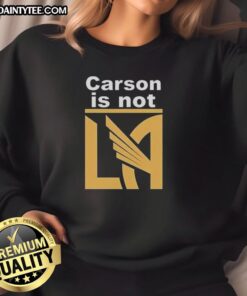 Awesome Carson Is Not LA Galaxy Sweatshirt in black, featuring bold graphics and a comfortable fit for fans.