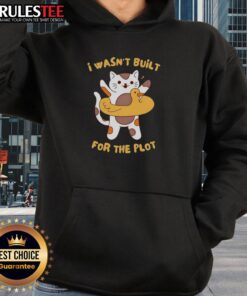 Awesome Cat I Wasn't Built For The Plot Hoodie featuring a playful cat design on a cozy sweatshirt.