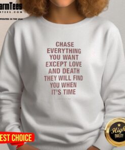 Awesome Chase sweatshirt featuring the quote about pursuing dreams, love, and death in stylish typography.