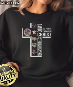 Awesome Cross 'I Can Do All Things Through Christ Who Strengthens Me' Houston Sports Sweatshirt for faith-inspired fans.