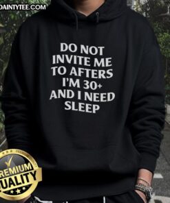 Cozy hoodie with 'Do Not Invite Me To After's I'm 30 And I Need Sleep' text, perfect for relaxed evenings and sleep lovers.