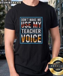Awesome Don't Make Me Use My Teacher Voice T-Shirt featuring a fun graphic design for educators and teachers.