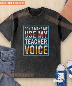 Awesome 'Don't Make Me Use My Teacher Voice' washed t-shirt in vibrant colors, perfect for teachers and educators.