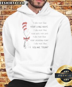 Alt Text: Awesome Dr. Seuss hoodie featuring 'I Do Not Like Your Lying Ways' message against hate for gays, inspired by Trump.