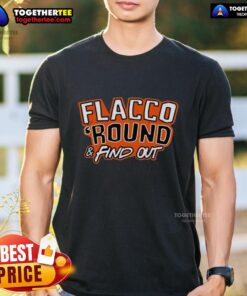 Awesome Flacco 'Round And Find Out' Cleveland Browns T-Shirt featuring Joe Flacco, perfect for fans and game day.