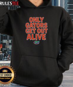 Awesome Florida Gators football hoodie featuring 'Only Gators Get Out Alive' design for fans and enthusiasts.