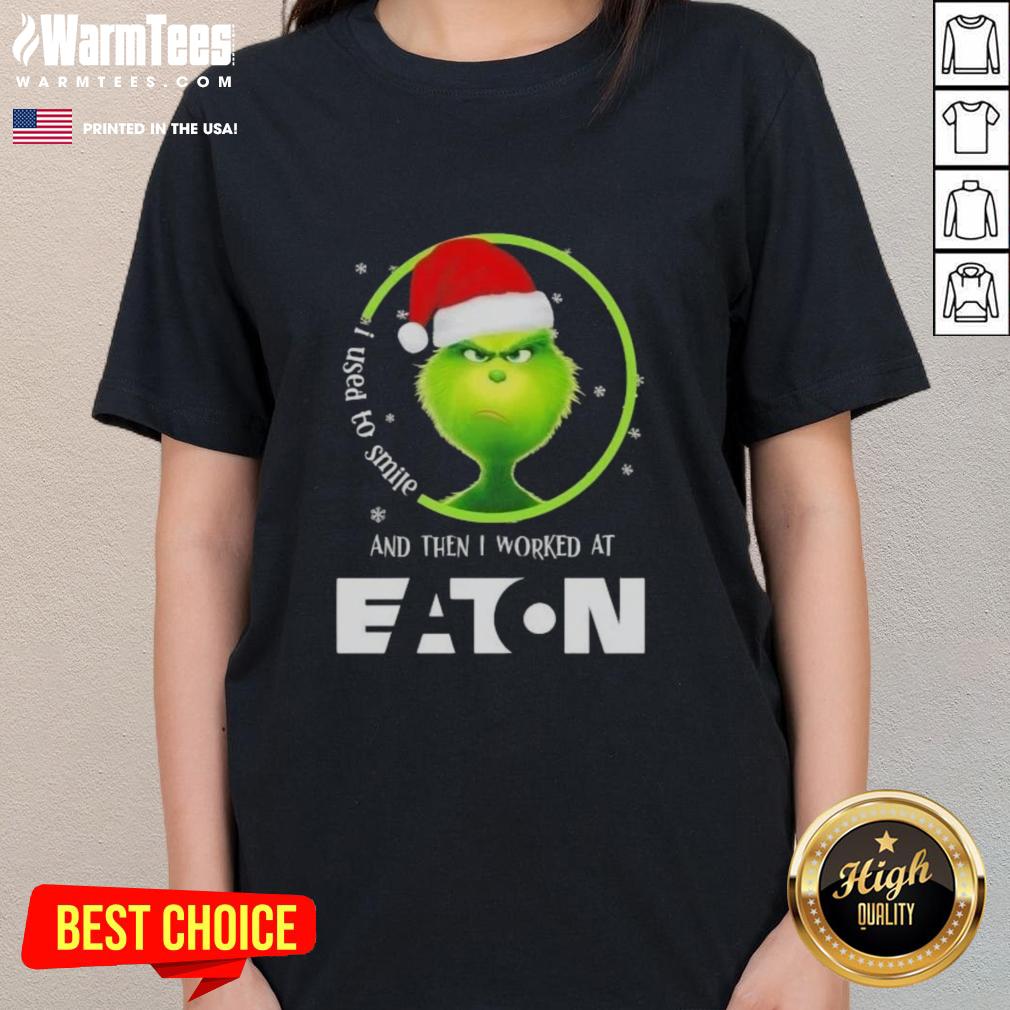 awesome-grinch-christmas-i-used-to-smile-and-then-i-worked-at-eaton-corporation-ladies-tee Awesome Grinch Christmas tee for ladies with 'I Used to Smile' quote, perfect for festive gatherings and holiday cheer.