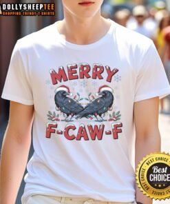 Awesome Have Yourself A Merry F-Caw-F Christmas Crow T-Shirt featuring a festive crow design for holiday cheer.