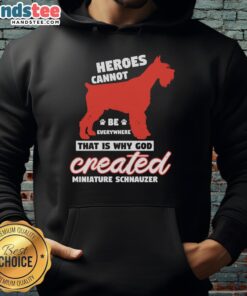 Miniature Schnauzer hoodie design featuring fun quote about heroes, perfect for dog lovers and stylish pet apparel.