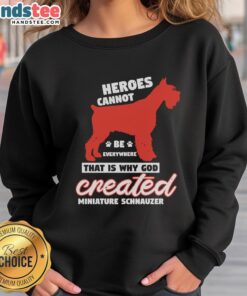 Alt Text: Miniature Schnauzer sweatshirt with 'Awesome Heroes Cannot Be Everywhere' text, perfect for dog lovers.