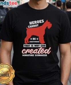 Awesome Heroes Cannot Be Everywhere T-Shirt featuring a Miniature Schnauzer design, perfect for dog lovers.