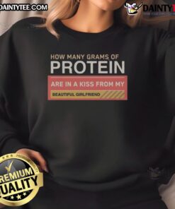 Awesome How Many Grams Of Protein Are In A Kiss From My Beautiful Girlfriend Product T-Shirt - Image 4