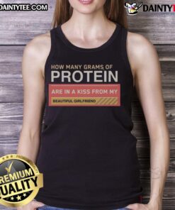 Awesome How Many Grams Of Protein Are In A Kiss From My Beautiful Girlfriend Product T-Shirt - Image 5