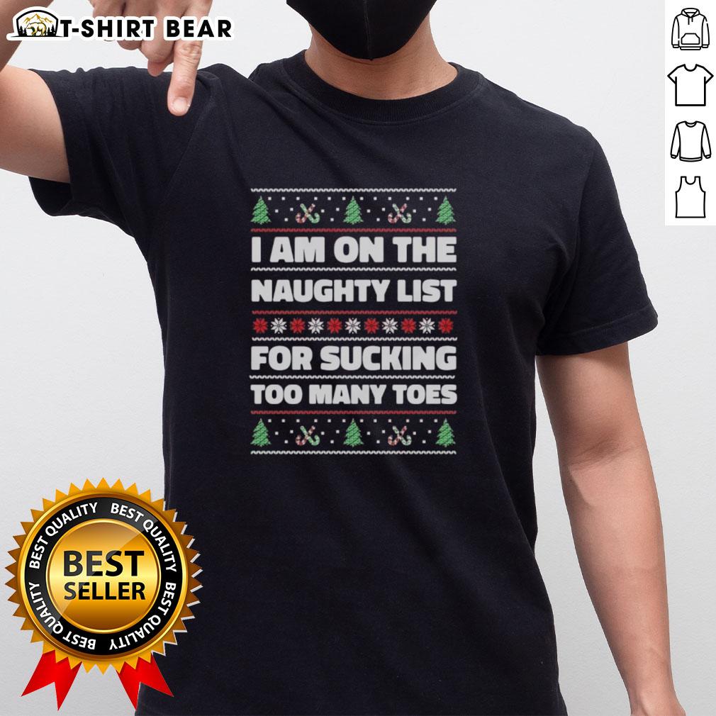 Awesome I Am On The Naughty List For Sucking Too Many Toes Ugly Christmas T-Shirt Funny 'I Am On The Naughty List For Sucking Too Many Toes' Ugly Christmas T-Shirt design, perfect for holiday humor lovers.