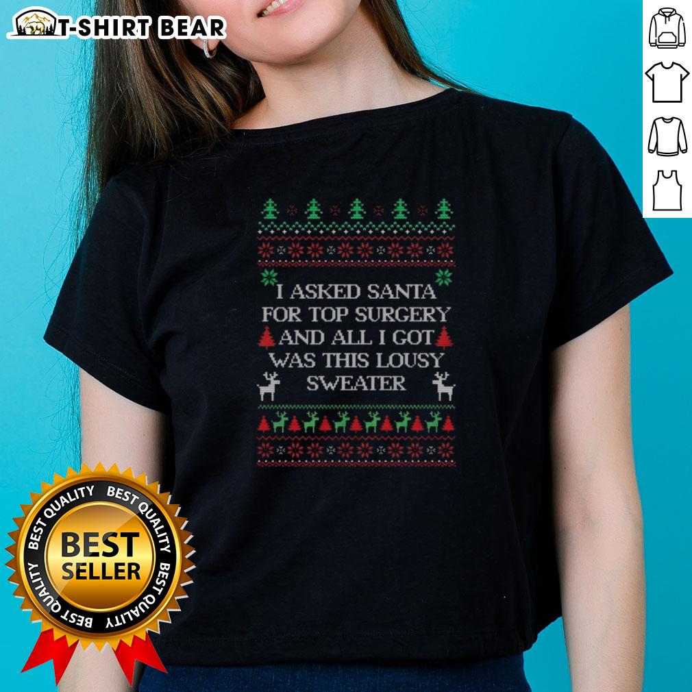 Awesome I Asked Santa For Top Surgery And All I Got Was This Lousy Sweater Ugly Christmas Ladies-Tee Ugly Christmas sweater featuring 'I Asked Santa for Top Surgery' design, perfect for festive holiday gatherings.
