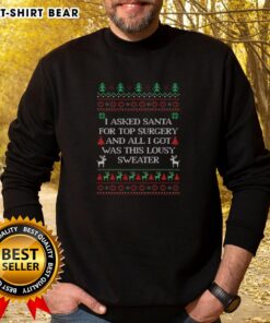 Funny ugly Christmas sweatshirt reading 'I asked Santa for top surgery' perfect for holiday humor and LGBTQ+ pride.