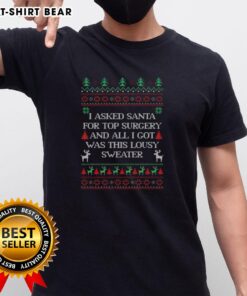 Funny 'I Asked Santa For Top Surgery' ugly Christmas t-shirt with festive design, perfect for holiday celebrations.