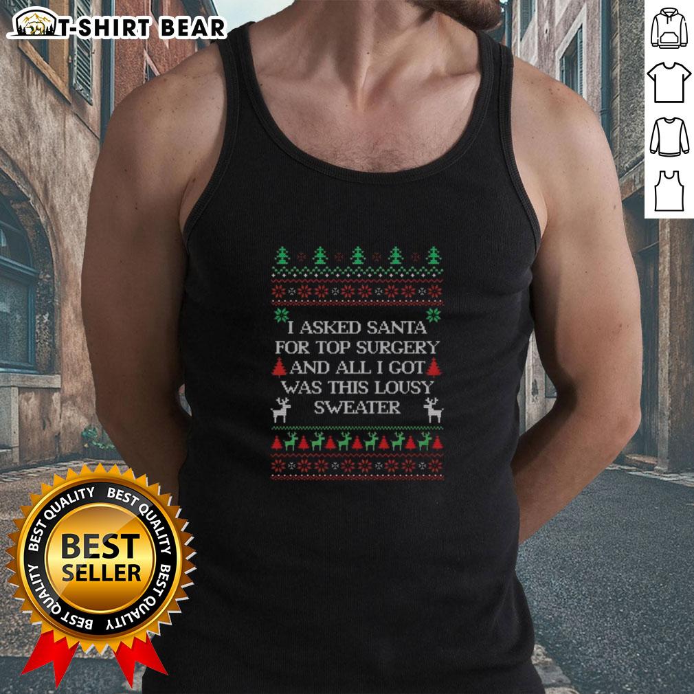 Awesome I Asked Santa For Top Surgery And All I Got Was This Lousy Sweater Ugly Christmas Tank Top Ugly Christmas tank top with 'I Asked Santa For Top Surgery' design, perfect for holiday festivities and LGBTQ+ pride.