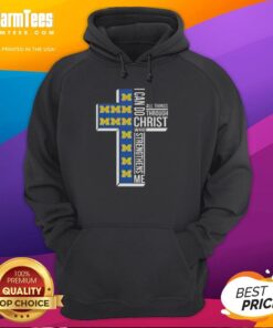 Awesome I Can Do All Things Through Christ Who Strengthens Me Michigan Wolverines football cross hoodie design.